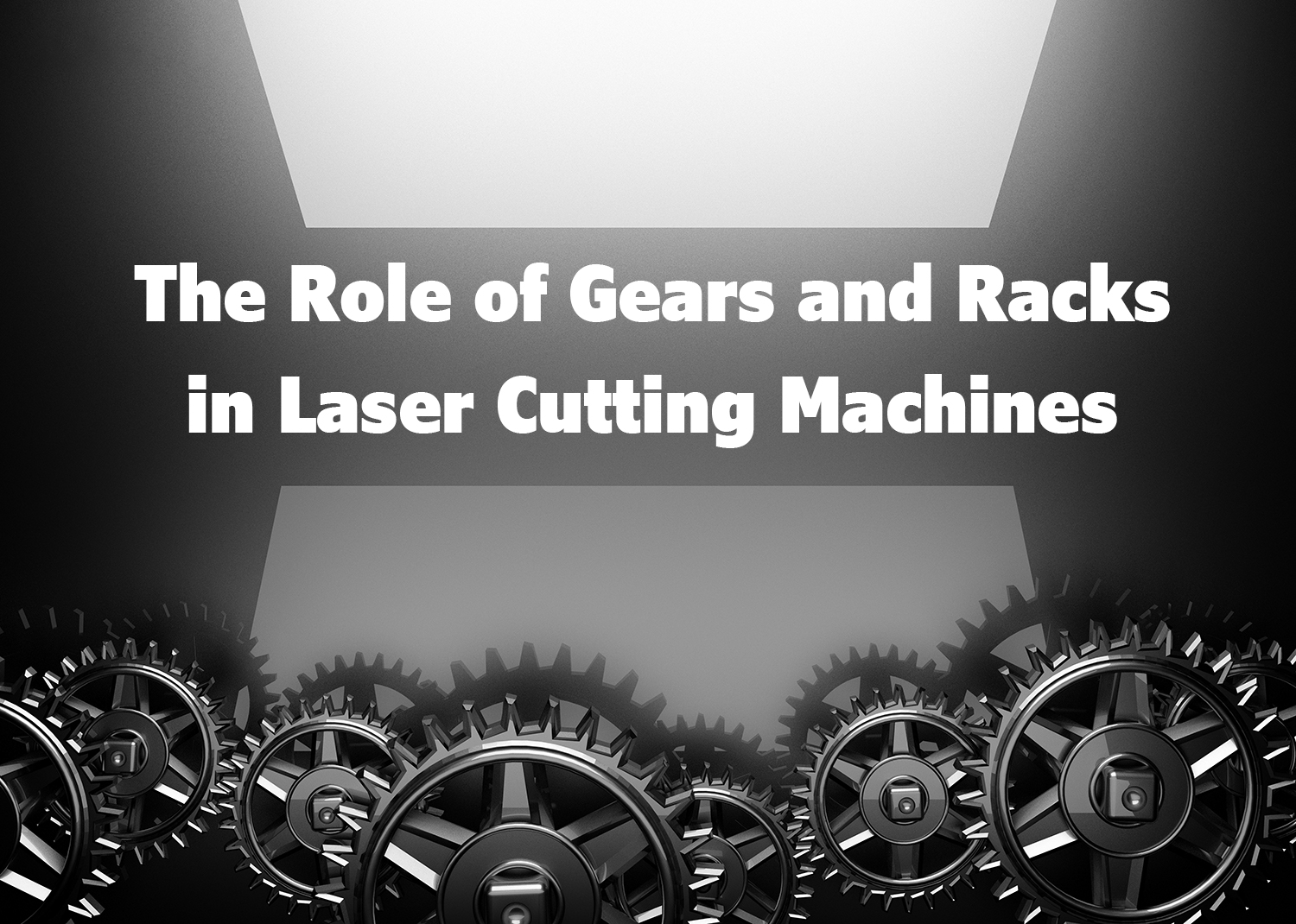 De rol van versnellingen en rekken in lasersnijmachines